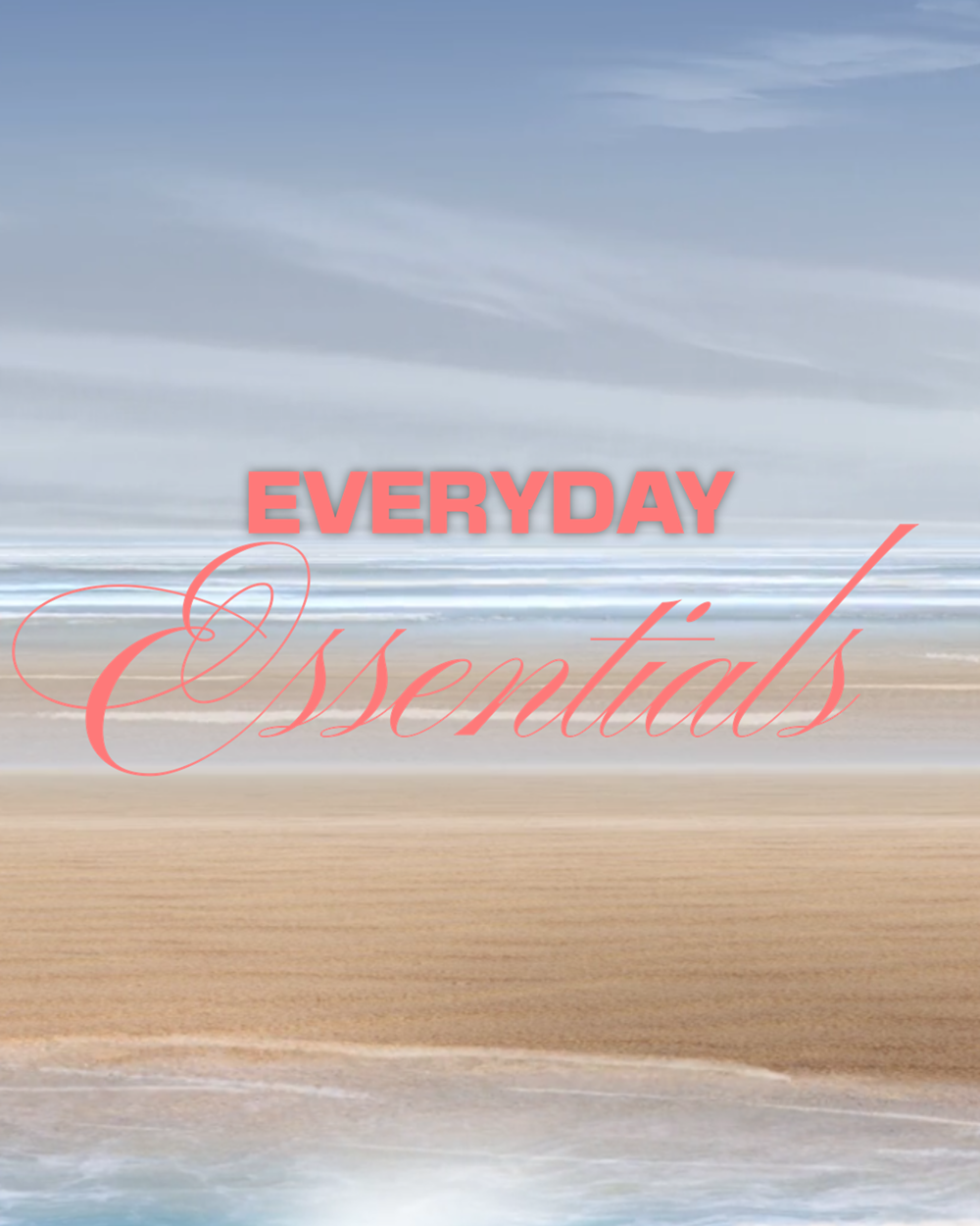 EVERYDAY ESSENTIALS